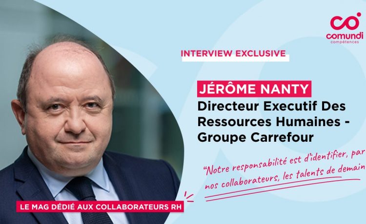 Interview de Jérôme Nanty, Directeur exécutif RH, Groupe Carrefour