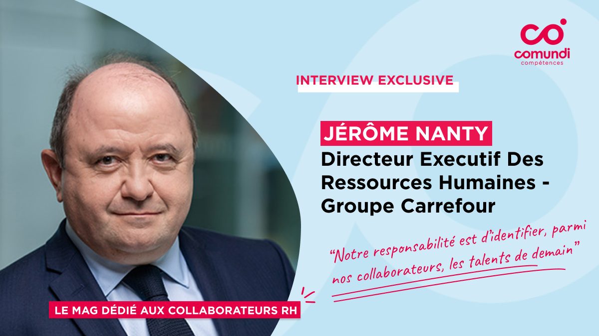 Interview de Jérôme Nanty, Directeur exécutif RH, Groupe Carrefour