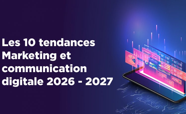 10 tendances Marketing et communication